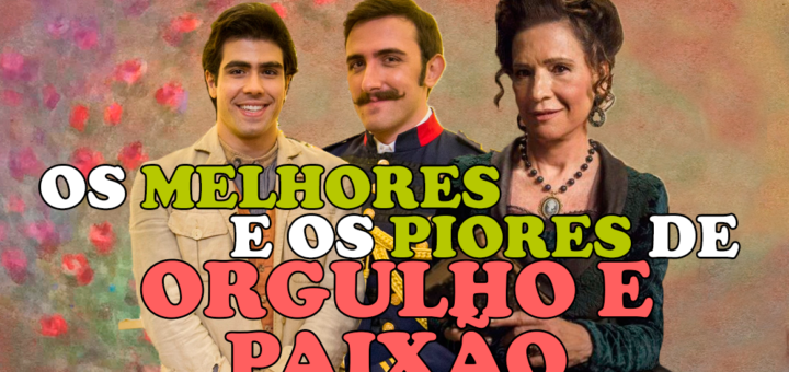 MELHORES-PIORES-ORGULHO-E-PAIXAO